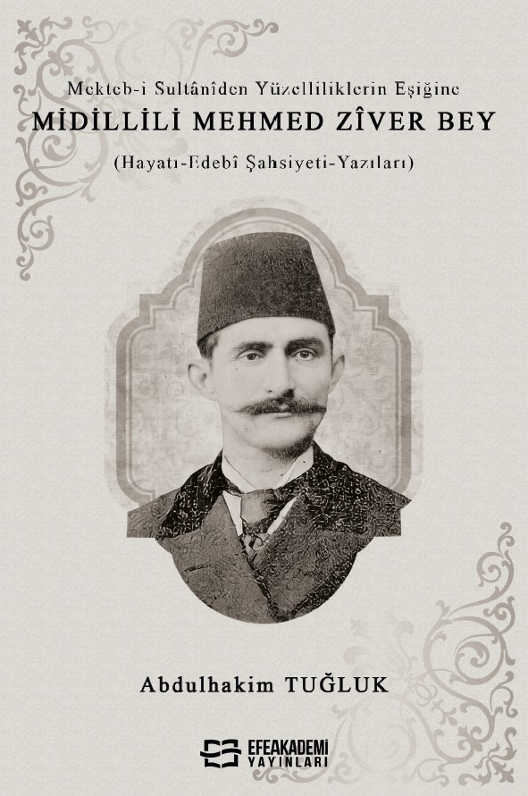 Mekteb-i Sultânîden Yüzelliliklerin Eşiğine Midillili Mehmed Zîver Bey (Hayatı-Edebî Şahsiyeti-Yazıları)