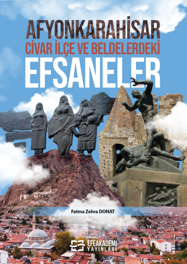 Afyonkarahisar, Civar İlçe ve Beldelerdeki Efsaneler Afyonkarahisar, Civar İlçe ve Beldelerdeki Efsaneler