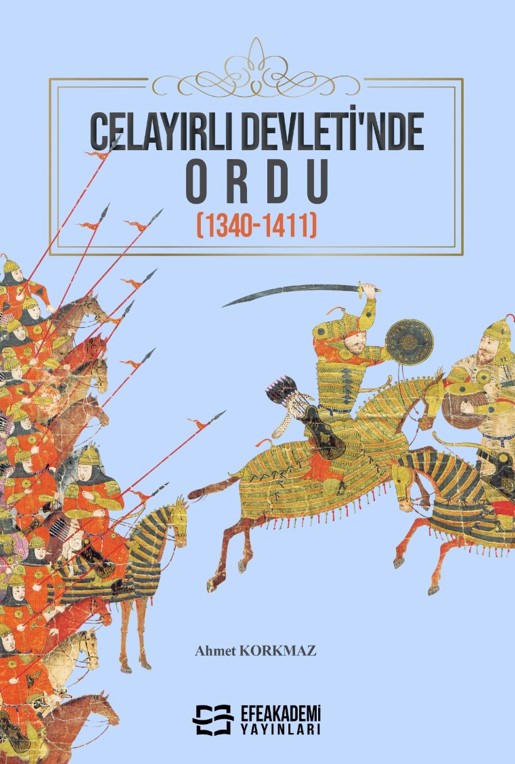 CELAYIRLI DEVLETİ’NDE ORDU (1340-1411) CELAYIRLI DEVLETİ’NDE ORDU (1340-1411)