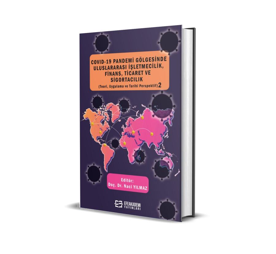 COVID-19 Pandemi Gölgesinde Uluslararası İşletmecilik, Finans, Ticaret ve Sigortacılık (Teori, Uygulama ve Tarihi Perspektif) 2(Ciltli) COVID-19 Pandemi Gölgesinde Uluslararası İşletmecilik, Finans, Ticaret ve Sigortacılık (Teori, Uygulama ve Tarihi Perspektif) 2(Ciltli)