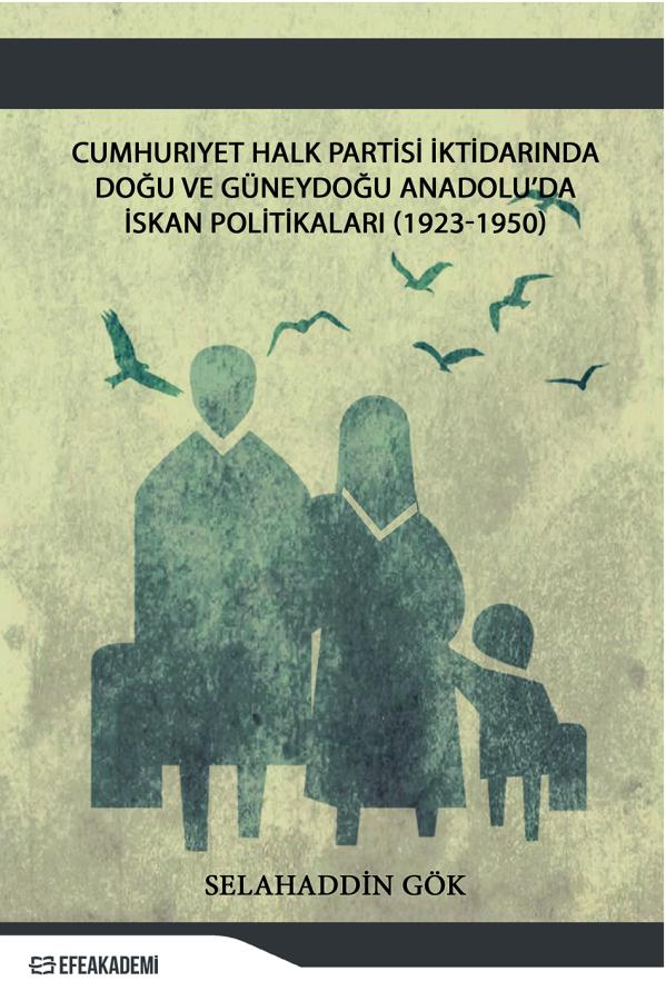 Cumhuriyet Halk Partisi İktidarında Doğu Ve Güneydoğu Anadolu’da İskân Politikaları (1923-1950) Cumhuriyet Halk Partisi İktidarında Doğu Ve Güneydoğu Anadolu’da İskân Politikaları (1923-1950)