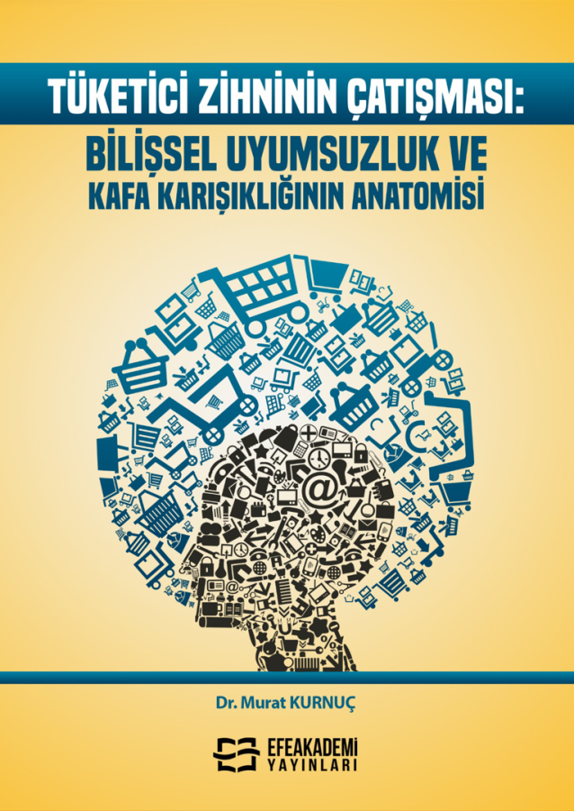 Tüketici Zihninin Çatışması:  Bilişsel Uyumsuzluk ve Kafa Karışıklığının Anatomisi Tüketici Zihninin Çatışması:  Bilişsel Uyumsuzluk ve Kafa Karışıklığının Anatomisi