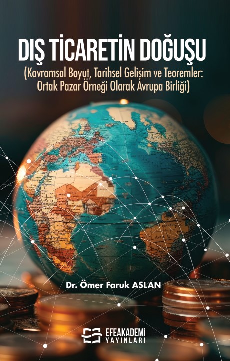 DIŞ TİCARETİN DOĞUŞU (Kavramsal Boyut, Tarihsel Gelişim ve Teoremler: Ortak Pazar Örneği Olarak Avrupa Birliği) DIŞ TİCARETİN DOĞUŞU (Kavramsal Boyut, Tarihsel Gelişim ve Teoremler: Ortak Pazar Örneği Olarak Avrupa Birliği)