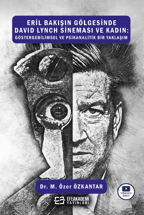 Eril Bakışın Gölgesinde David Lynch Sineması ve Kadın: Göstergebilimsel ve Psikanalitik Bir Yaklaşım Eril Bakışın Gölgesinde David Lynch Sineması ve Kadın: Göstergebilimsel ve Psikanalitik Bir Yaklaşım