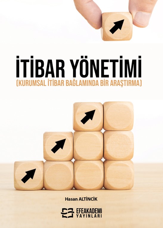 İTİBAR YÖNETİMİ (Kurumsal İtibar Bağlamında Bir Araştırma) İTİBAR YÖNETİMİ (Kurumsal İtibar Bağlamında Bir Araştırma)