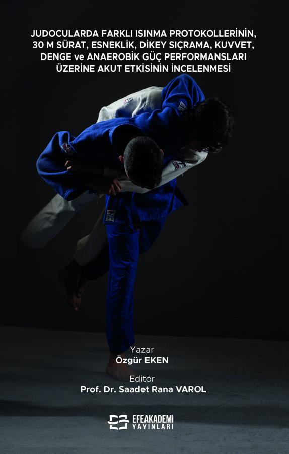 Judocularda Farklı Isınma Protokollerinin, 30 M. Sürat, Esneklik, Dikey Sıçrama, Kuvvet, Denge ve Anaerobik Güç Performansları Üzerine Akut Etkisinin İncelenmesi