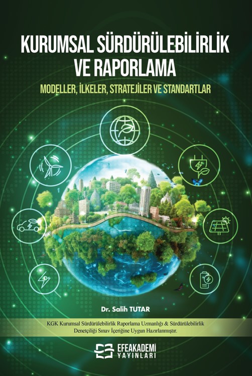 KURUMSAL SÜRDÜRÜLEBİLİRLİK VE RAPORLAMA -Modeller, İlkeler, Stratejiler ve Standartlar - KURUMSAL SÜRDÜRÜLEBİLİRLİK VE RAPORLAMA -Modeller, İlkeler, Stratejiler ve Standartlar -