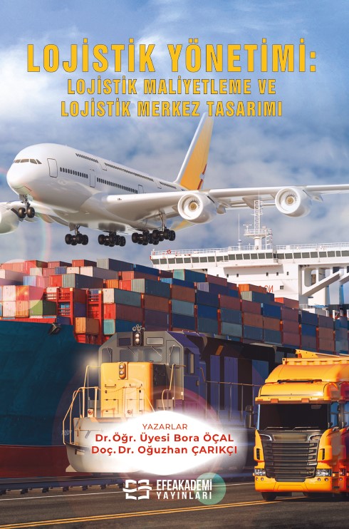 Lojistik Yönetimi: Lojistik Maliyetleme ve Lojistik Merkez Tasarımı Lojistik Yönetimi: Lojistik Maliyetleme ve Lojistik Merkez Tasarımı