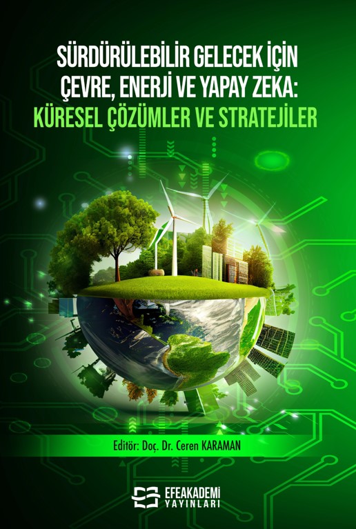 Sürdürülebilir Gelecek İçin Çevre, Enerji ve Yapay Zeka Küresel Çözümler ve Stratejiler Sürdürülebilir Gelecek İçin Çevre, Enerji ve Yapay Zeka Küresel Çözümler ve Stratejiler
