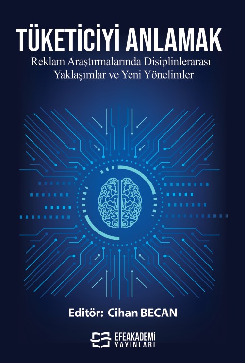 TÜKETİCİYİ ANLAMAK: Reklam Araştırmalarında Disiplinlerarası Yaklaşımlar ve Yeni Yönelimler TÜKETİCİYİ ANLAMAK: Reklam Araştırmalarında Disiplinlerarası Yaklaşımlar ve Yeni Yönelimler