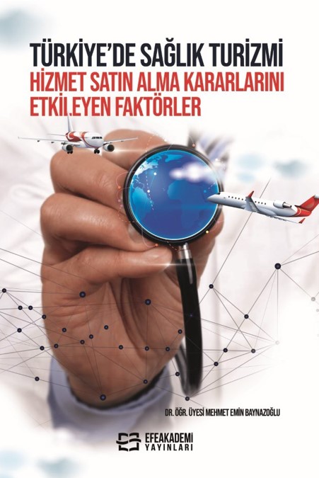 Türkiye’de Sağlık Turizmi Hizmet Satın Alma Kararlarını Etkileyen Faktörler Türkiye’de Sağlık Turizmi Hizmet Satın Alma Kararlarını Etkileyen Faktörler