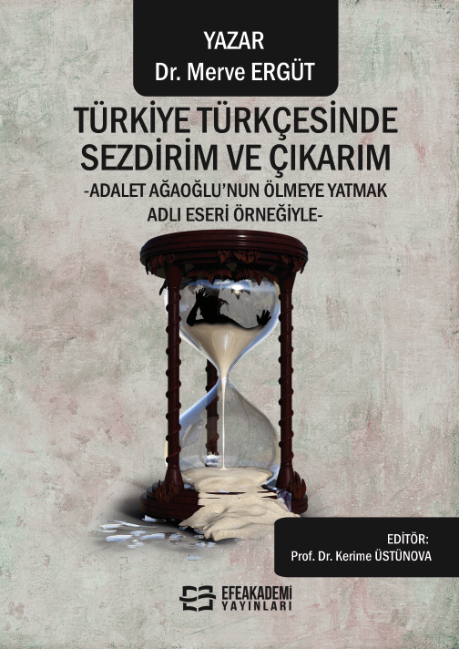 Türkiye Türkçesinde Sezdirim ve Çıkarım  -Adalet Ağaoğlu’nun Ölmeye Yatmak Adlı Eseri Örneğiyle- Türkiye Türkçesinde Sezdirim ve Çıkarım  -Adalet Ağaoğlu’nun Ölmeye Yatmak Adlı Eseri Örneğiyle-