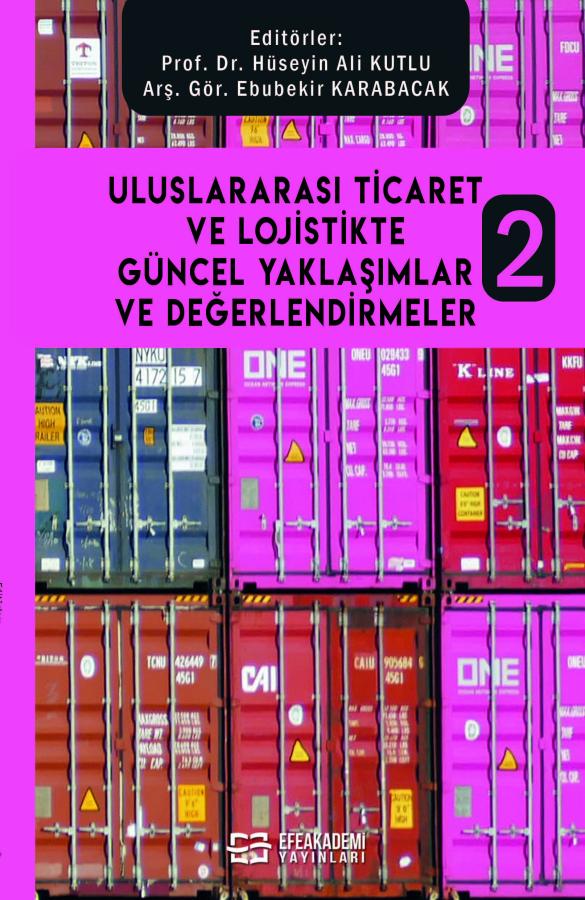 Uluslararası Ticaret ve Lojistikte Güncel Yaklaşımlar ve Değerlendirmeler 2 Uluslararası Ticaret ve Lojistikte Güncel Yaklaşımlar ve Değerlendirmeler 2