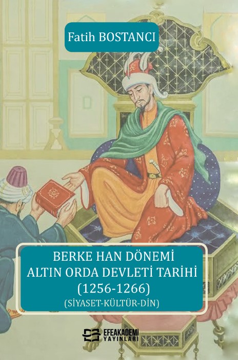 Berke Han Dönemi Altın Orda Devleti Tarihi (1256-1266) (Siyaset-Kültür