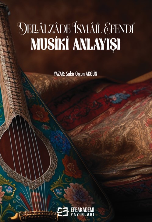 DELLÂLZÂDE İSMAİL EFENDİ’ NİN MUSİKİ ANLAYIŞI