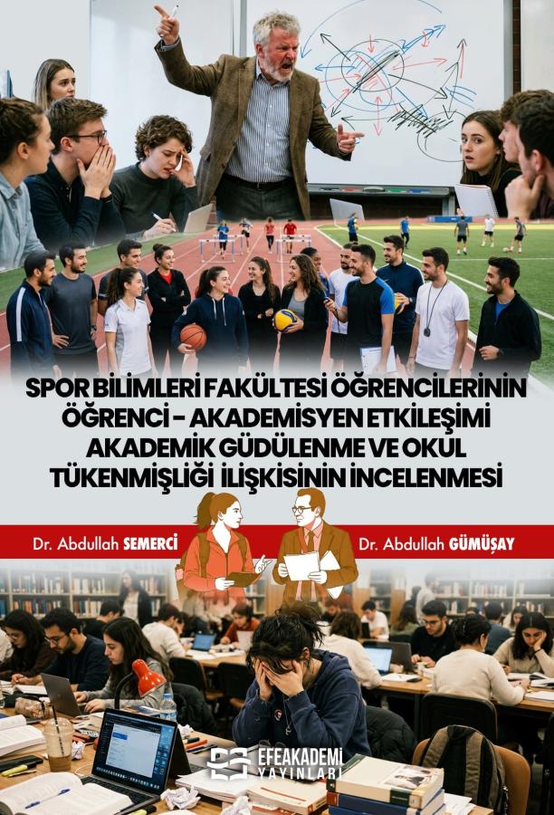 SPOR BİLİMLERİ FAKÜLTESİ ÖĞRENCİLERİNİN ÖĞRENCİ-AKADEMİSYEN ETKİLEŞİMİ AKADEMİK GÜDÜLENME VE OKUL TÜKENMİŞLİĞİ İLİŞKİSİNİN İNCELENMESİ
